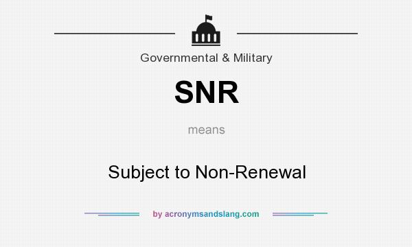 What does SNR mean? It stands for Subject to Non-Renewal