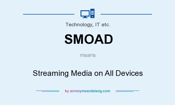 What does SMOAD mean? It stands for Streaming Media on All Devices