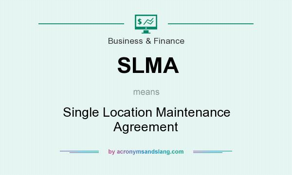 What does SLMA mean? It stands for Single Location Maintenance Agreement