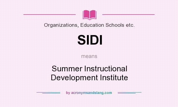 What does SIDI mean? It stands for Summer Instructional Development Institute