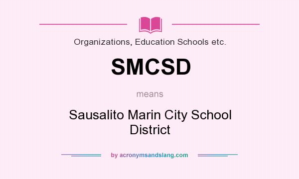 What does SMCSD mean? It stands for Sausalito Marin City School District