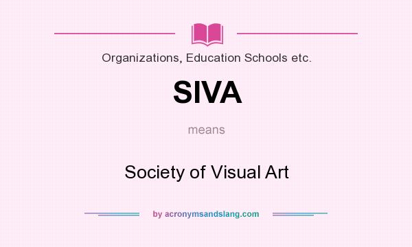 What does SIVA mean? It stands for Society of Visual Art