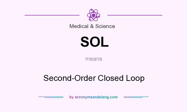 What does SOL mean? It stands for Second-Order Closed Loop