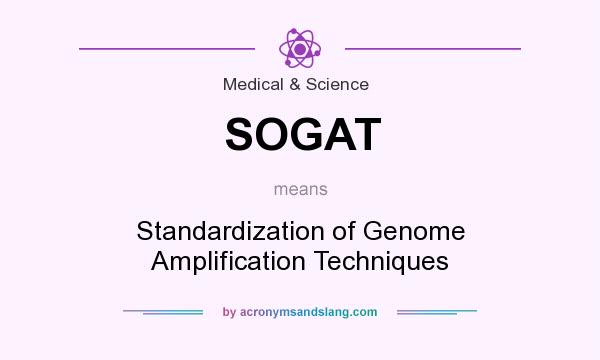 What does SOGAT mean? It stands for Standardization of Genome Amplification Techniques