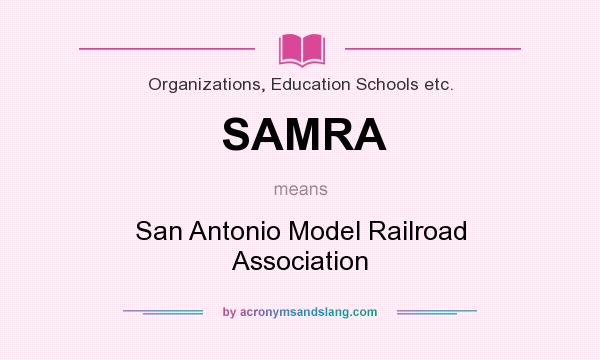 What does SAMRA mean? It stands for San Antonio Model Railroad Association