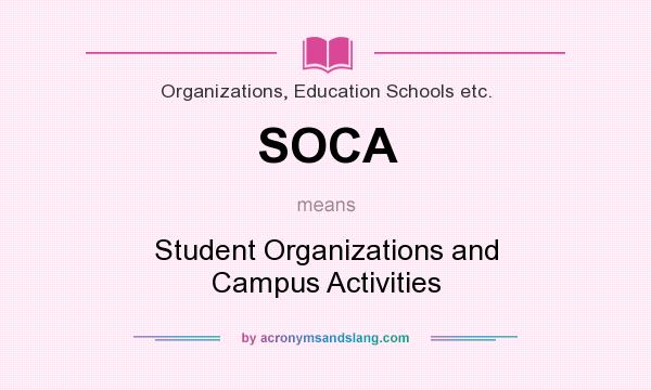 What does SOCA mean? It stands for Student Organizations and Campus Activities