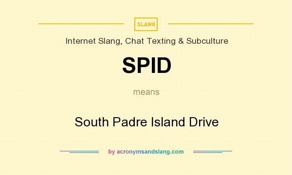 What does SPID mean? It stands for South Padre Island Drive