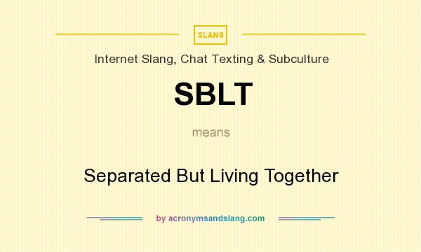 What does SBLT mean? It stands for Separated But Living Together