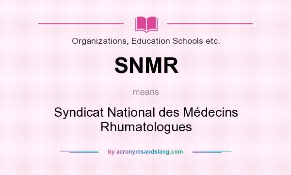 What does SNMR mean? It stands for Syndicat National des Médecins Rhumatologues