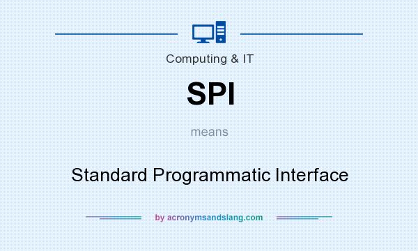 What does SPI mean? It stands for Standard Programmatic Interface
