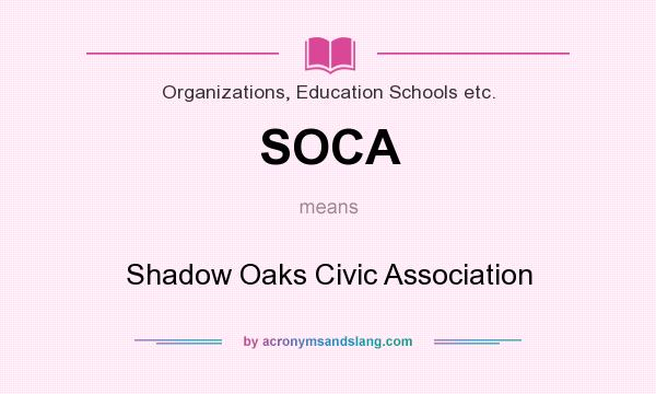 What does SOCA mean? It stands for Shadow Oaks Civic Association