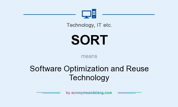 What does SORT mean? It stands for Software Optimization and Reuse Technology