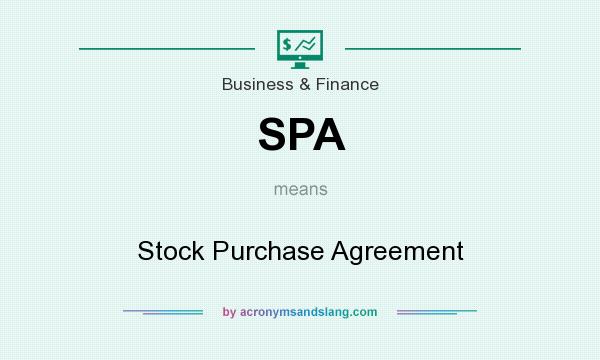 What does SPA mean? It stands for Stock Purchase Agreement
