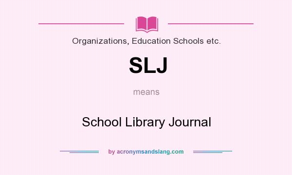 What does SLJ mean? It stands for School Library Journal