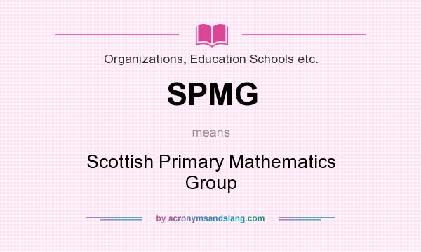 What does SPMG mean? It stands for Scottish Primary Mathematics Group