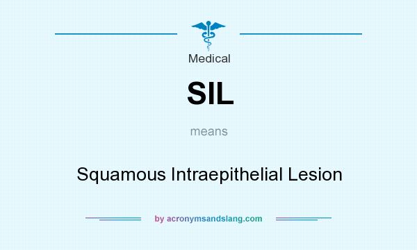 What does SIL mean? It stands for Squamous Intraepithelial Lesion