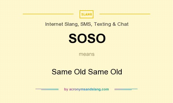 What does SOSO mean? It stands for Same Old Same Old
