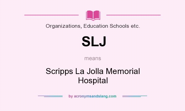 What does SLJ mean? It stands for Scripps La Jolla Memorial Hospital