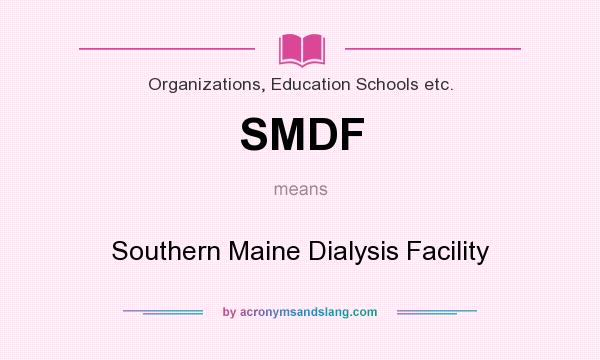 What does SMDF mean? It stands for Southern Maine Dialysis Facility