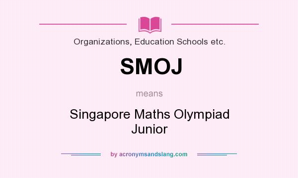 What does SMOJ mean? It stands for Singapore Maths Olympiad Junior