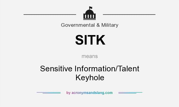 What does SITK mean? It stands for Sensitive Information/Talent Keyhole