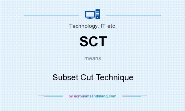 What does SCT mean? It stands for Subset Cut Technique