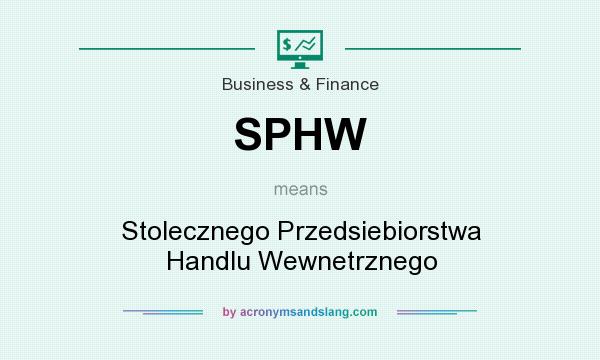 What does SPHW mean? It stands for Stolecznego Przedsiebiorstwa Handlu Wewnetrznego