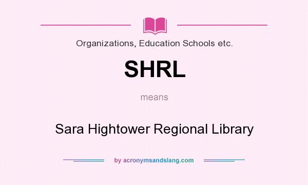 What does SHRL mean? It stands for Sara Hightower Regional Library