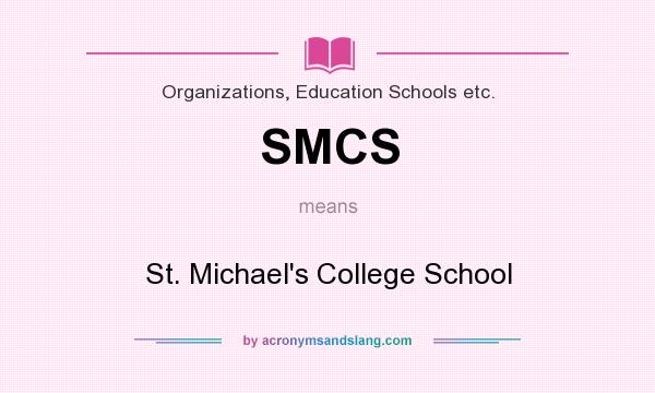What does SMCS mean? It stands for St. Michael`s College School