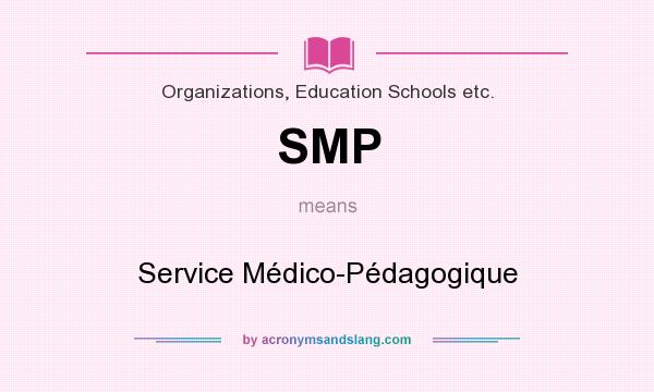 What does SMP mean? It stands for Service Médico-Pédagogique