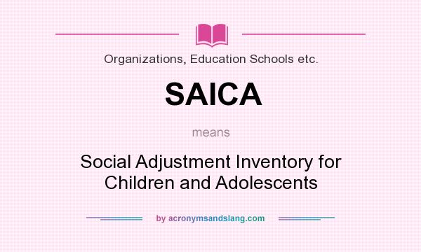 What does SAICA mean? It stands for Social Adjustment Inventory for Children and Adolescents