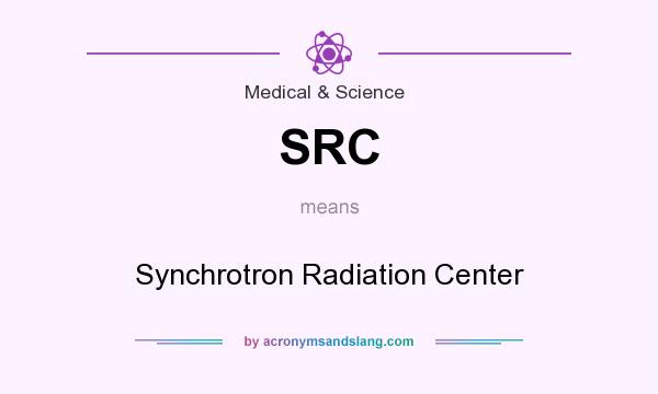 What does SRC mean? It stands for Synchrotron Radiation Center