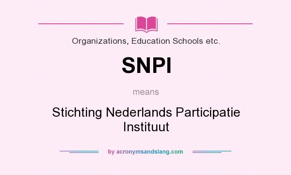 What does SNPI mean? It stands for Stichting Nederlands Participatie Instituut