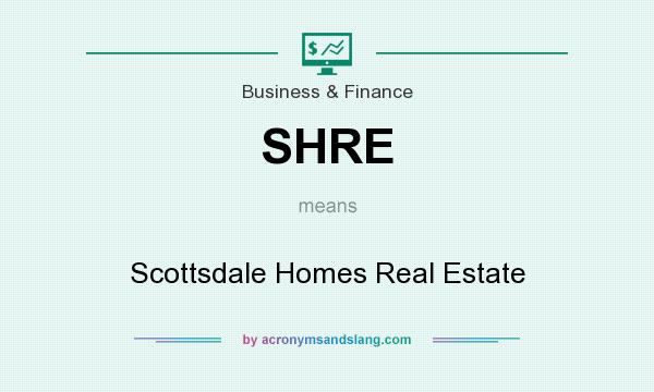 What does SHRE mean? It stands for Scottsdale Homes Real Estate