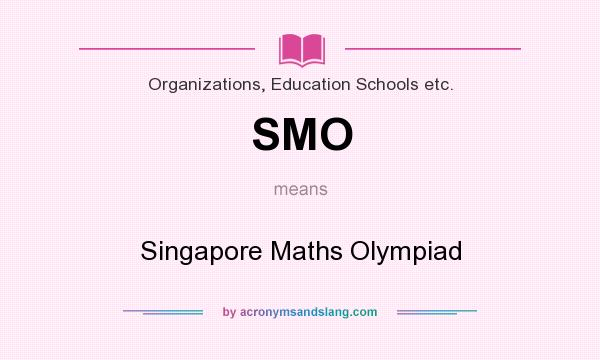 What does SMO mean? It stands for Singapore Maths Olympiad