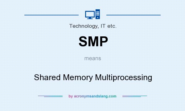 What does SMP mean? It stands for Shared Memory Multiprocessing