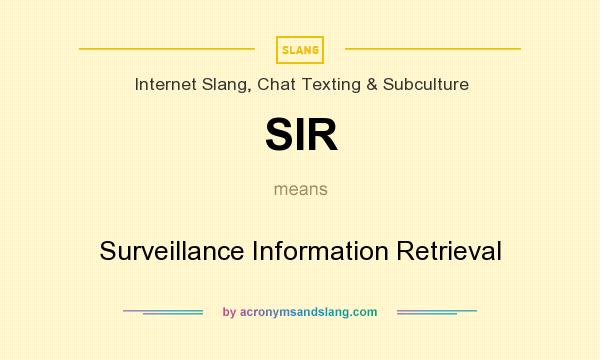 What does SIR mean? It stands for Surveillance Information Retrieval