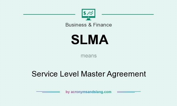 What does SLMA mean? It stands for Service Level Master Agreement