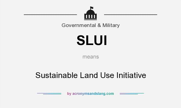 What does SLUI mean? It stands for Sustainable Land Use Initiative