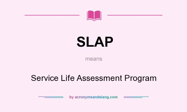What does SLAP mean? It stands for Service Life Assessment Program