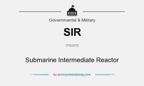 What does SIR mean? It stands for Submarine Intermediate Reactor