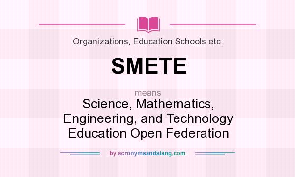 What does SMETE mean? It stands for Science, Mathematics, Engineering, and Technology Education Open Federation