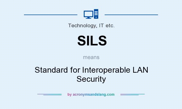 What does SILS mean? It stands for Standard for Interoperable LAN Security