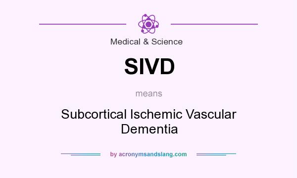 What does SIVD mean? It stands for Subcortical Ischemic Vascular Dementia