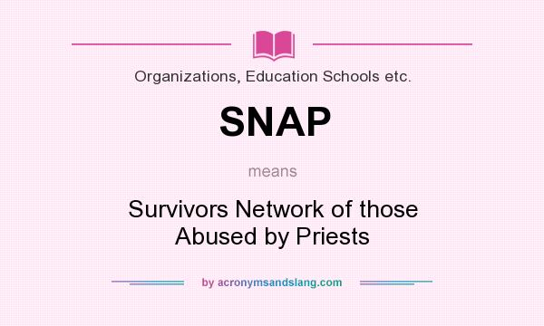 What does SNAP mean? It stands for Survivors Network of those Abused by Priests