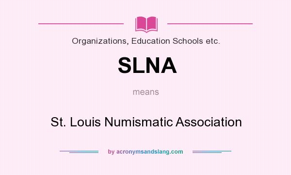 What does SLNA mean? It stands for St. Louis Numismatic Association
