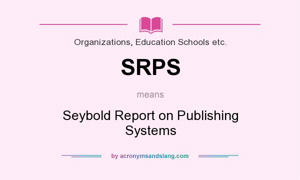 What does SRPS mean? It stands for Seybold Report on Publishing Systems