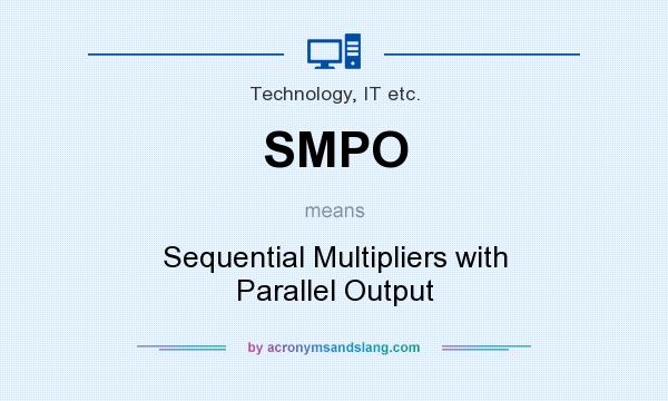 What does SMPO mean? It stands for Sequential Multipliers with Parallel Output