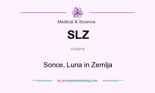 What does SLZ mean? It stands for Sonce, Luna in Zemlja