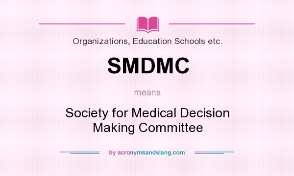 What does SMDMC mean? It stands for Society for Medical Decision Making Committee